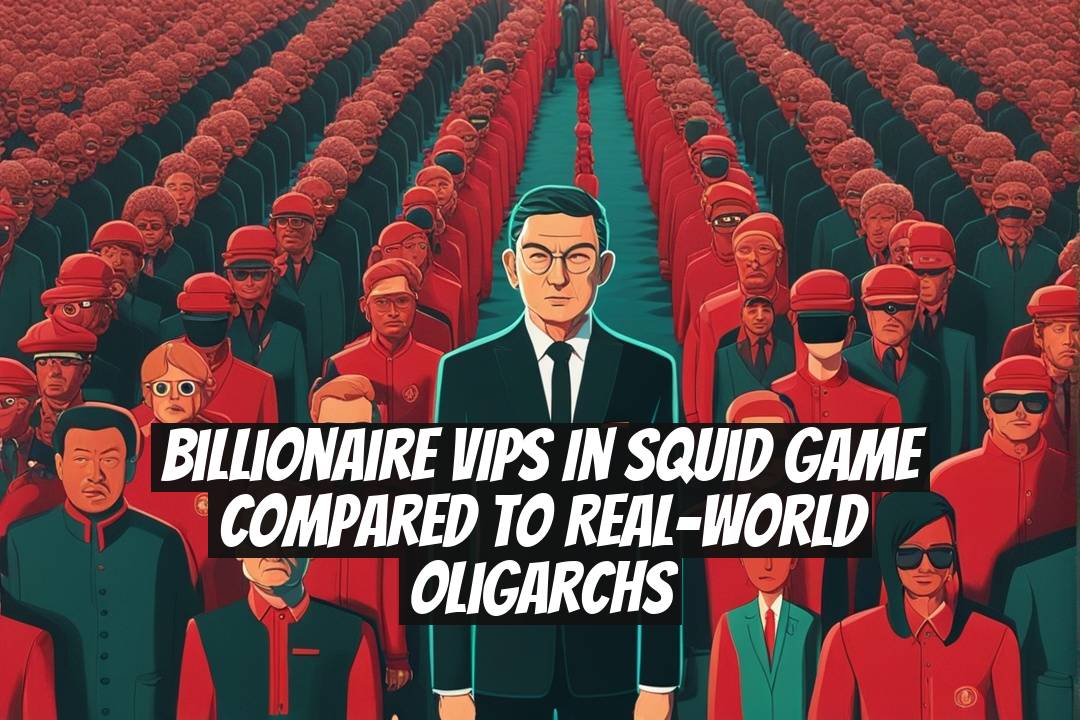 Billionaire VIPs in Squid Game Compared to Real-World Oligarchs
