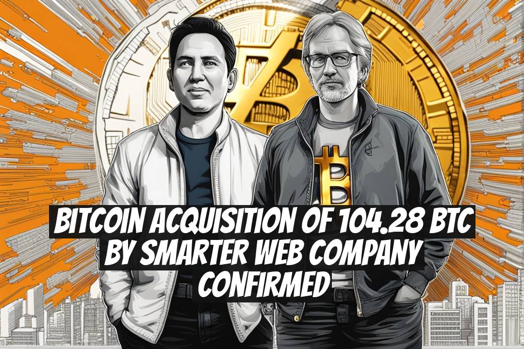 Bitcoin Acquisition of 104.28 BTC by Smarter Web Company Confirmed