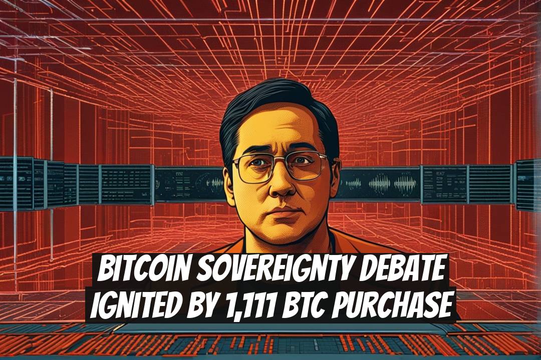Bitcoin Sovereignty Debate Ignited by 1,111 BTC Purchase