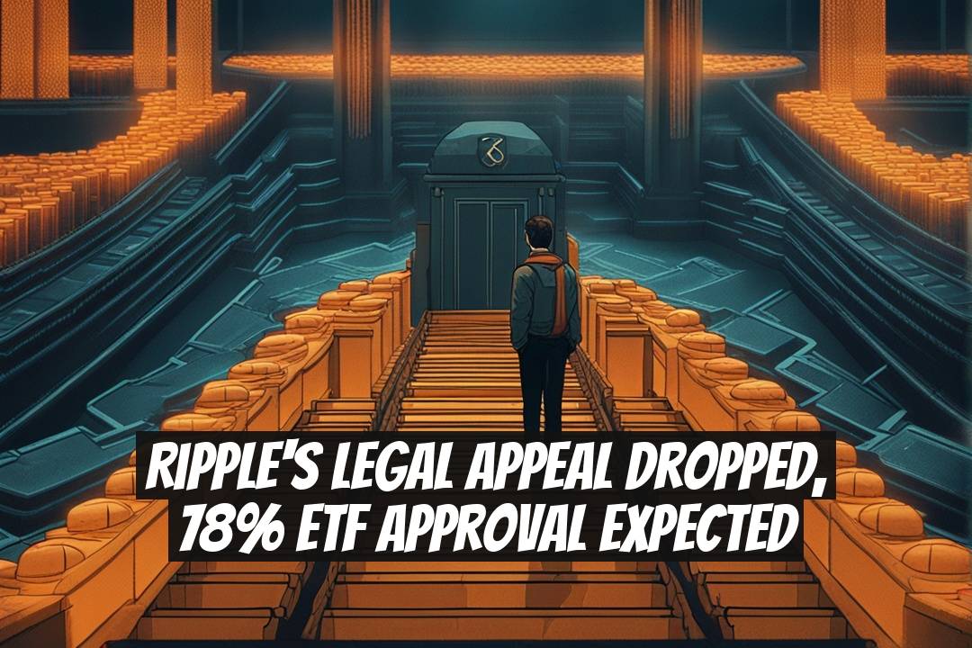 Ripple's Legal Appeal Dropped, 78% ETF Approval Expected