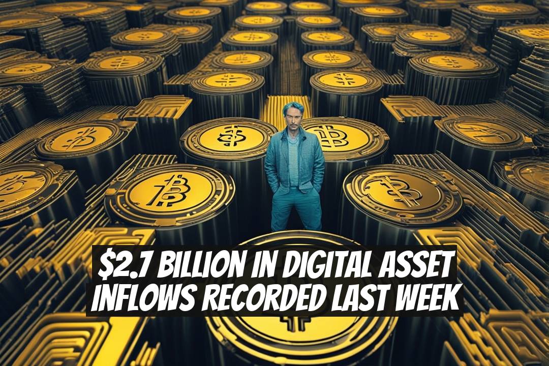 $2.7 Billion in Digital Asset Inflows Recorded Last Week