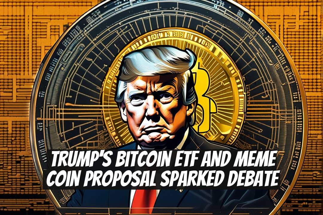 Trump's Bitcoin ETF and Meme Coin Proposal Sparked Debate