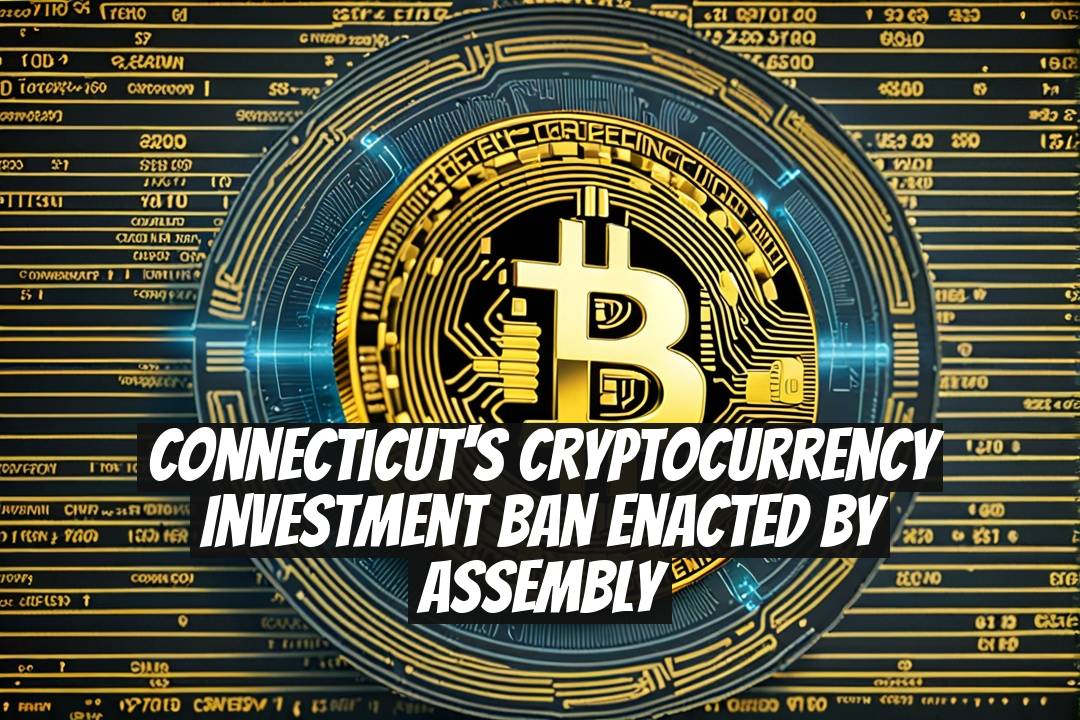 Connecticut's Cryptocurrency Investment Ban Enacted by Assembly
