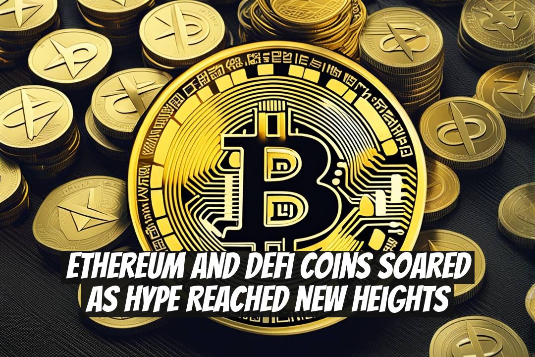 Ethereum and DeFi Coins Soared as HYPE Reached New Heights
