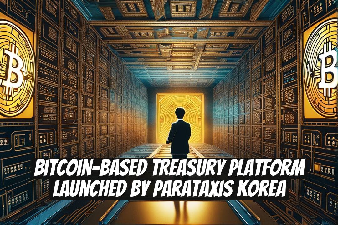 Bitcoin-Based Treasury Platform Launched by Parataxis Korea