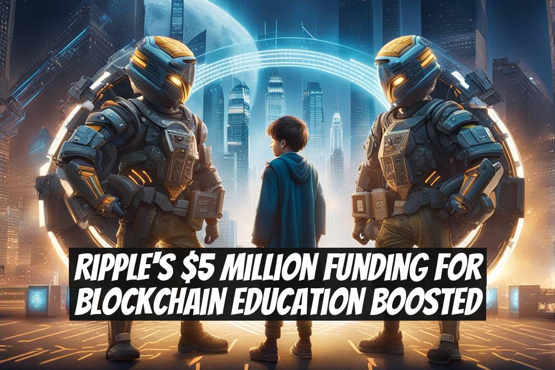 Ripple's $5 Million Funding for Blockchain Education Boosted