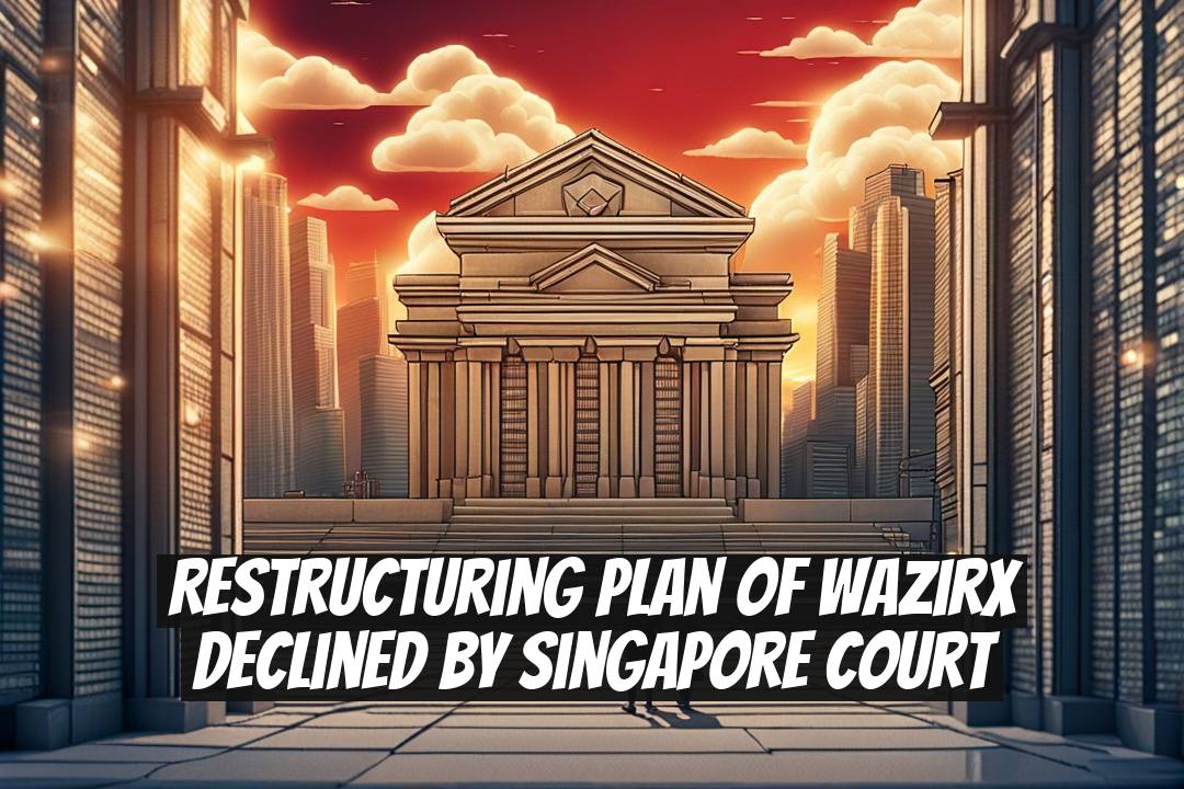 Restructuring Plan of WazirX Declined by Singapore Court