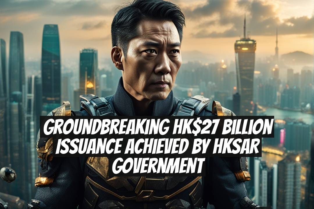 Groundbreaking HK$27 Billion Issuance Achieved by HKSAR Government