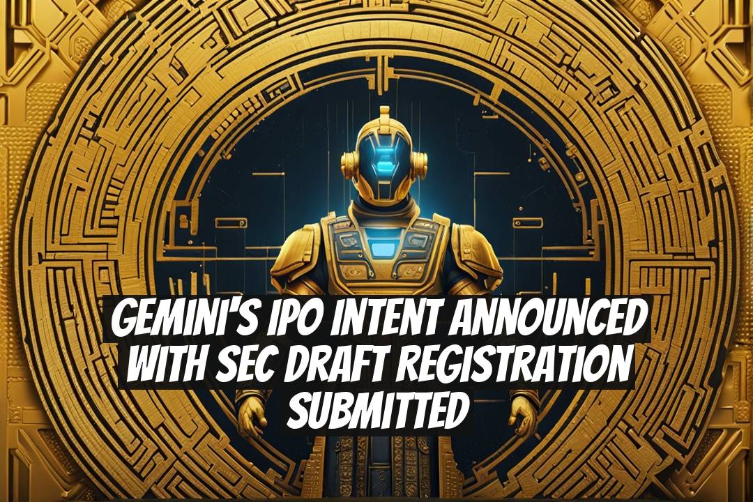 Gemini's IPO Intent Announced with SEC Draft Registration Submitted