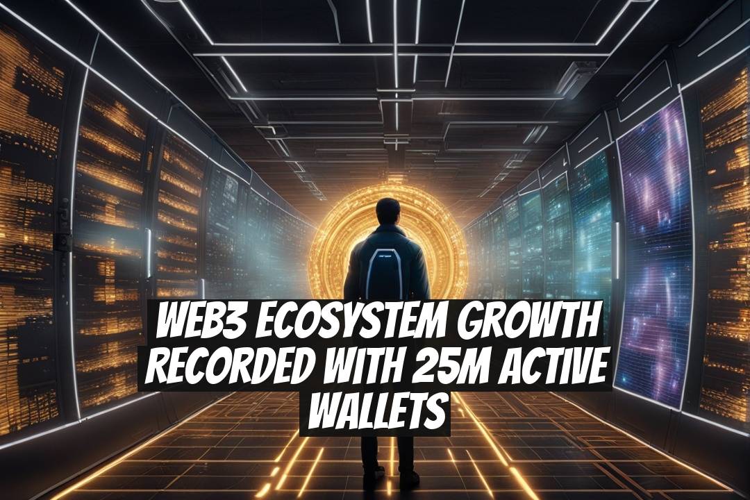 Web3 Ecosystem Growth Recorded with 25M Active Wallets