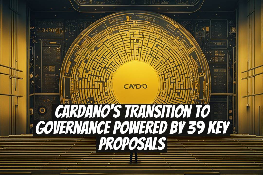 Cardano's Transition to Governance Powered by 39 Key Proposals