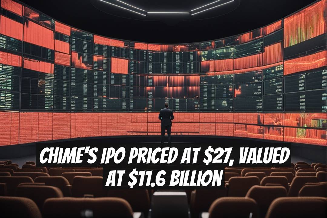 Chime's IPO Priced at $27, Valued at $11.6 Billion