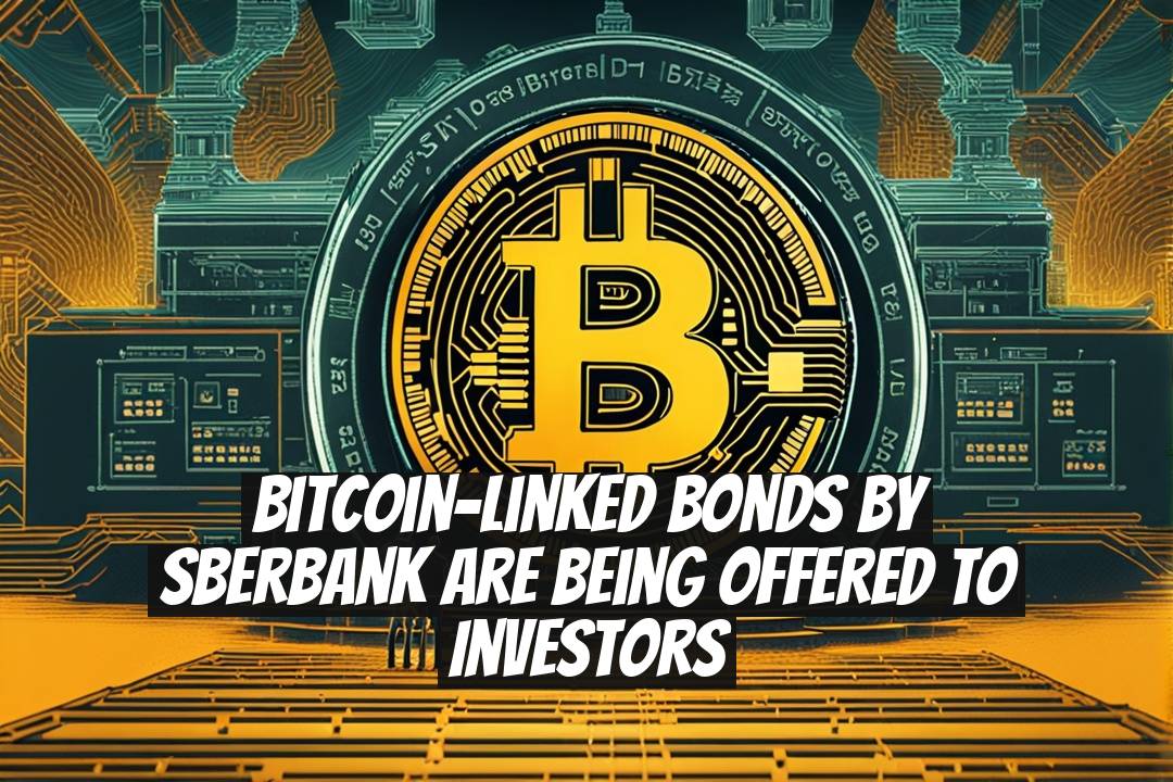 Bitcoin-Linked Bonds by Sberbank Are Being Offered to Investors