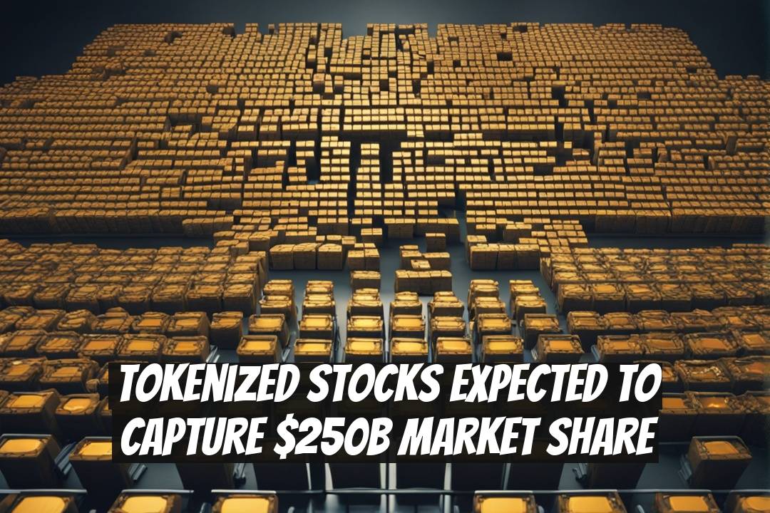 Tokenized Stocks Expected to Capture $250B Market Share