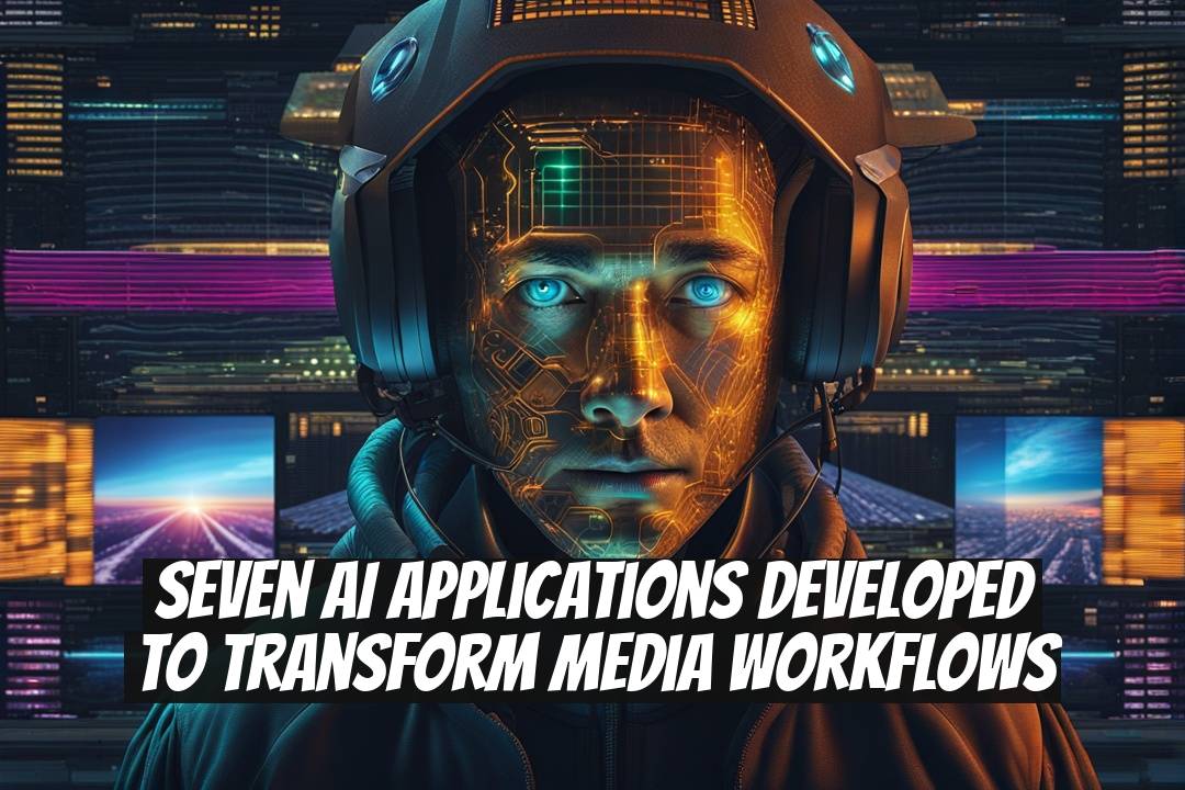 Seven AI Applications Developed to Transform Media Workflows