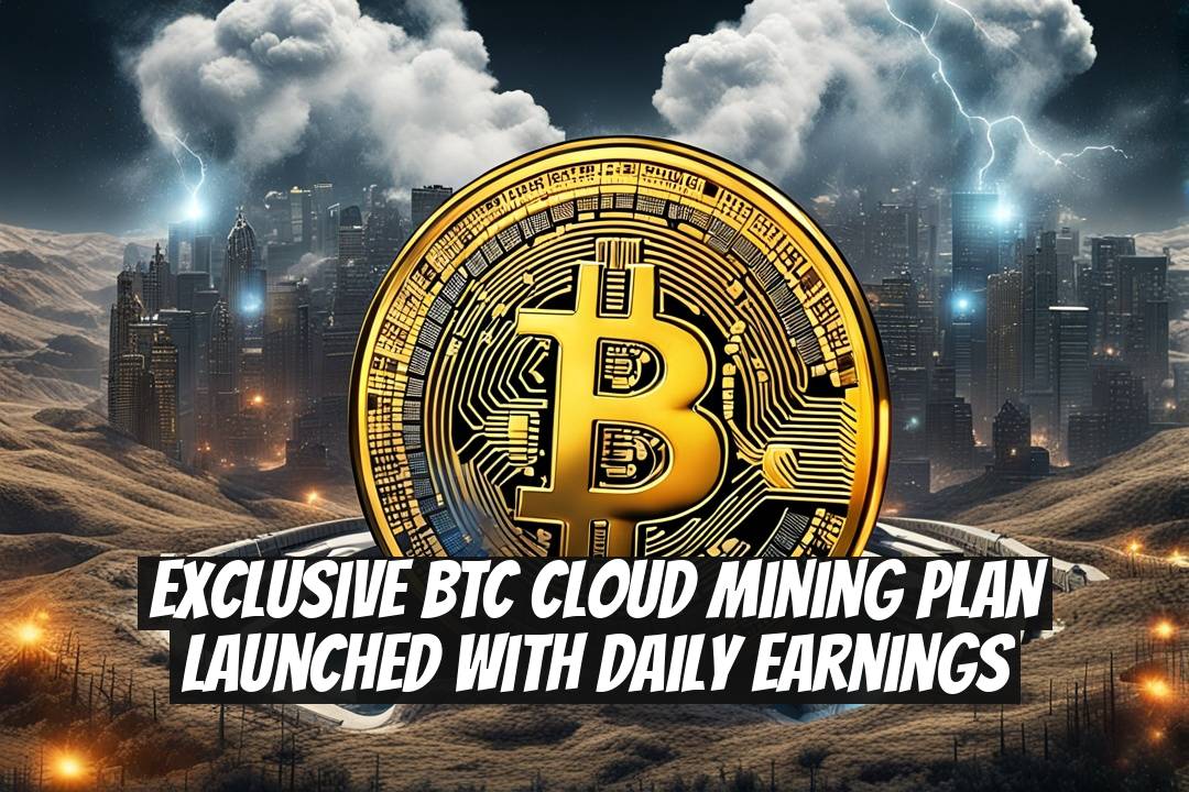 Exclusive BTC Cloud Mining Plan Launched With Daily Earnings