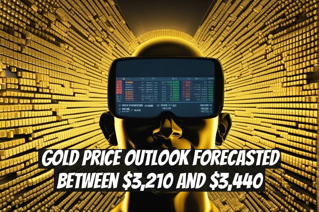Gold Price Outlook Forecasted Between $3,210 and $3,440