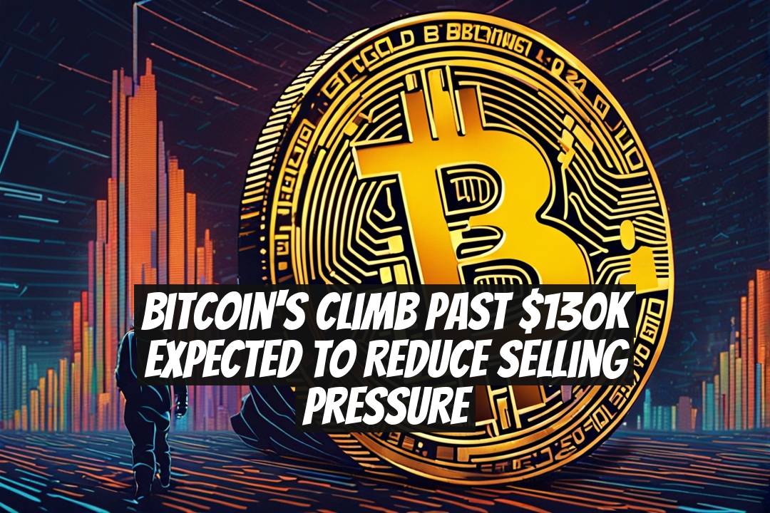 Bitcoin's Climb Past $130K Expected to Reduce Selling Pressure
