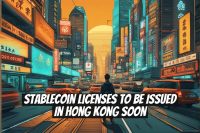Stablecoin Licenses to Be Issued in Hong Kong Soon