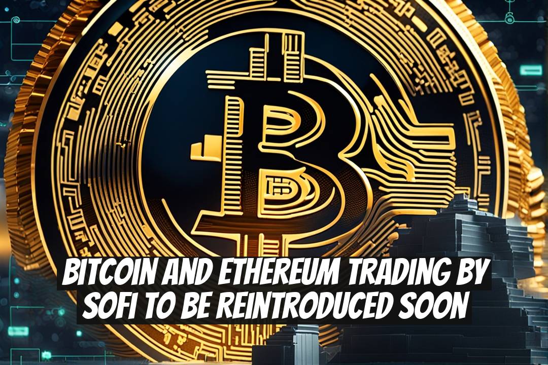 Bitcoin and Ethereum Trading by SoFi to Be Reintroduced Soon