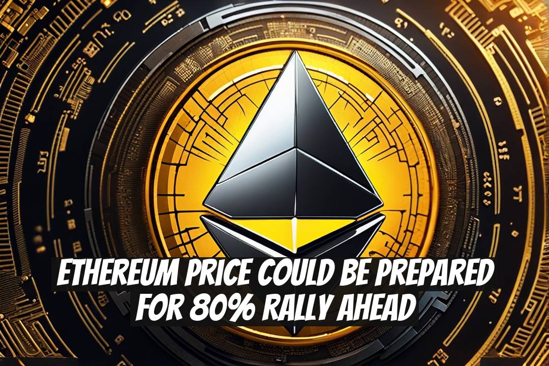 Ethereum Price Could Be Prepared for 80% Rally Ahead