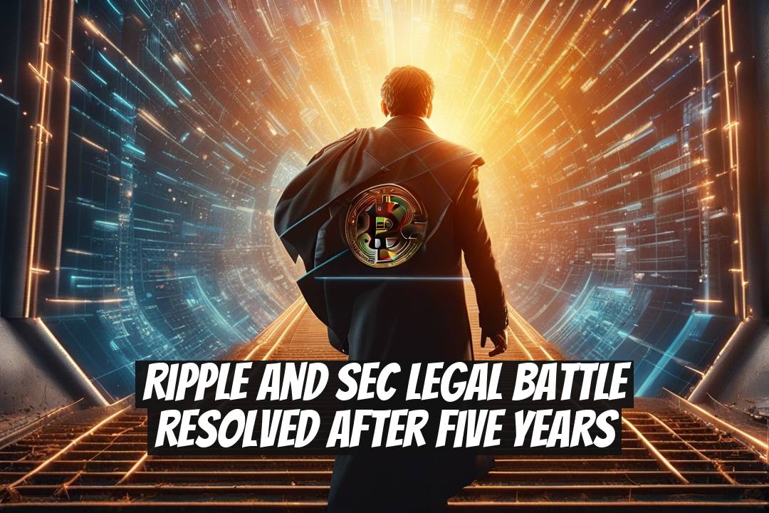 Ripple and SEC Legal Battle Resolved After Five Years