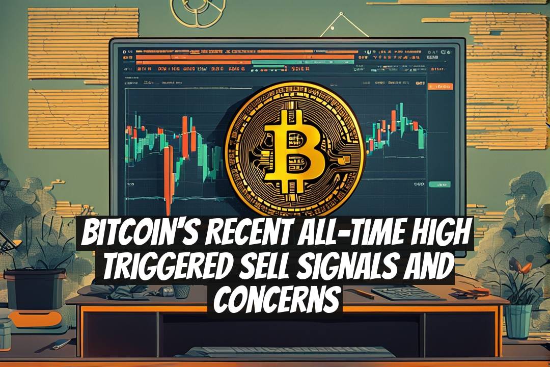 Bitcoin's Recent All-Time High Triggered Sell Signals and Concerns