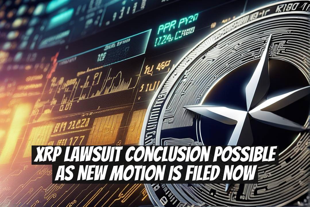 XRP Lawsuit Conclusion Possible as New Motion is Filed Now