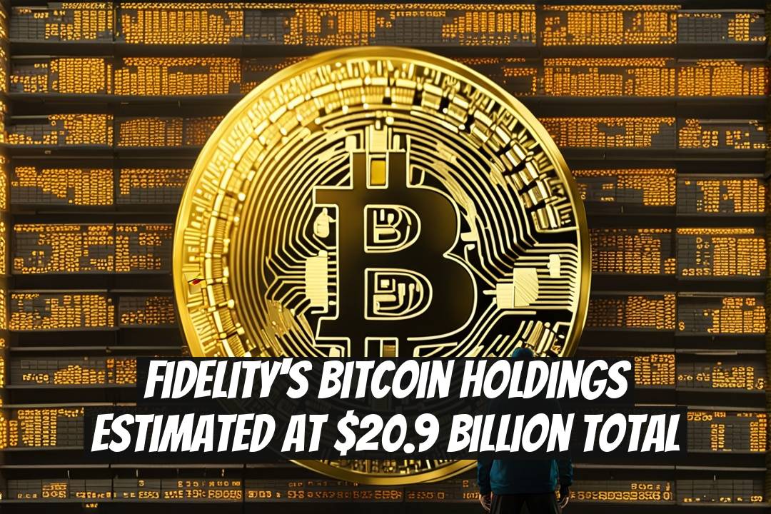 Fidelity's Bitcoin Holdings Estimated at $20.9 Billion Total