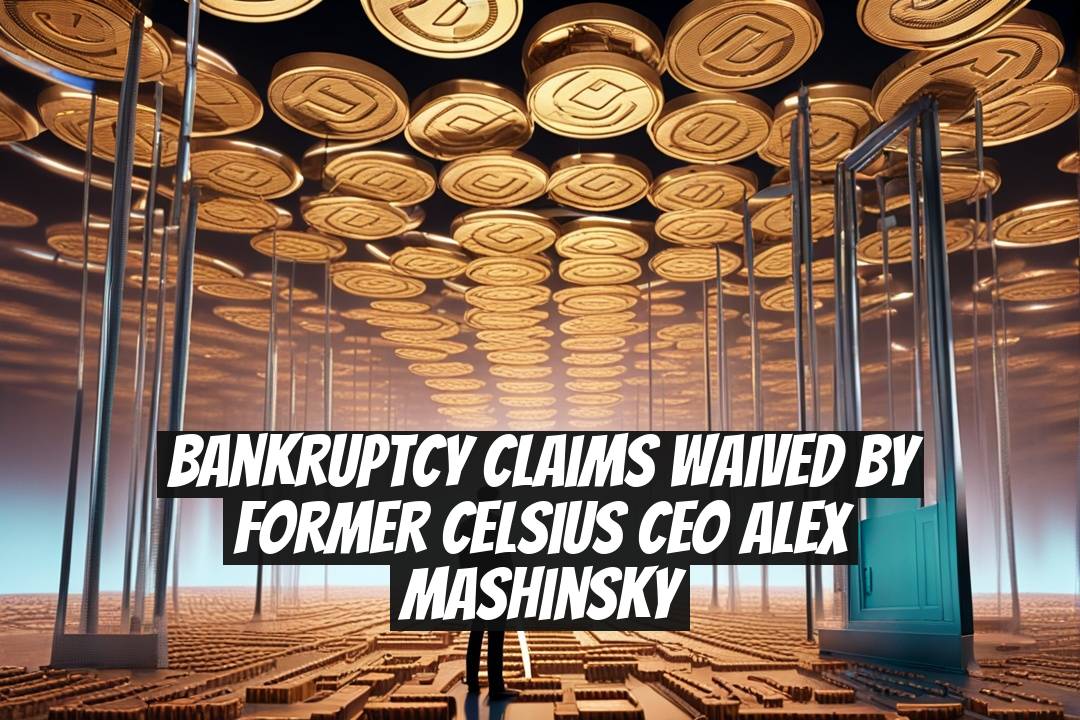 Bankruptcy Claims Waived by Former Celsius CEO Alex Mashinsky