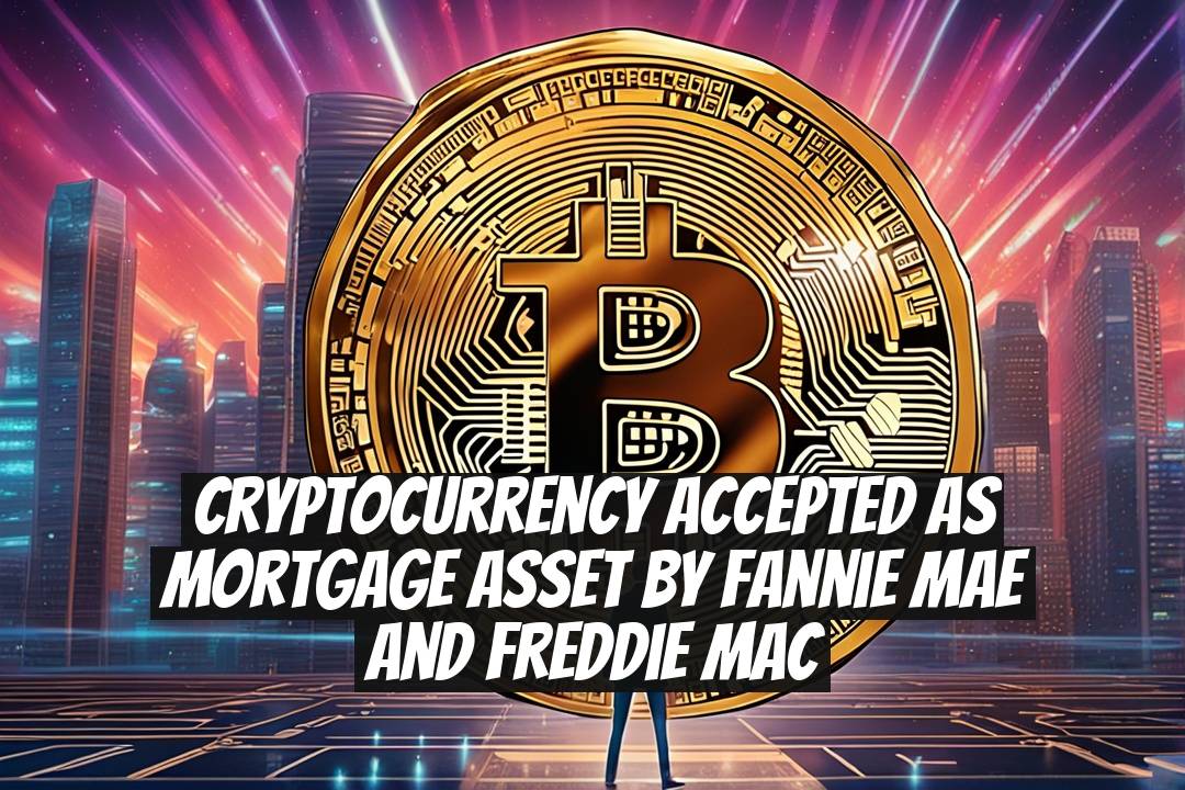 Cryptocurrency Accepted as Mortgage Asset by Fannie Mae and Freddie Mac