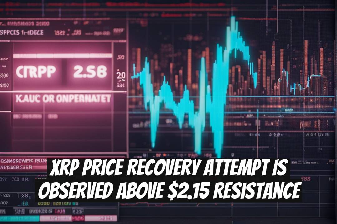 XRP Price Recovery Attempt is Observed Above $2.15 Resistance