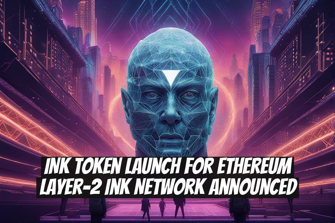 INK Token Launch for Ethereum Layer-2 Ink Network Announced