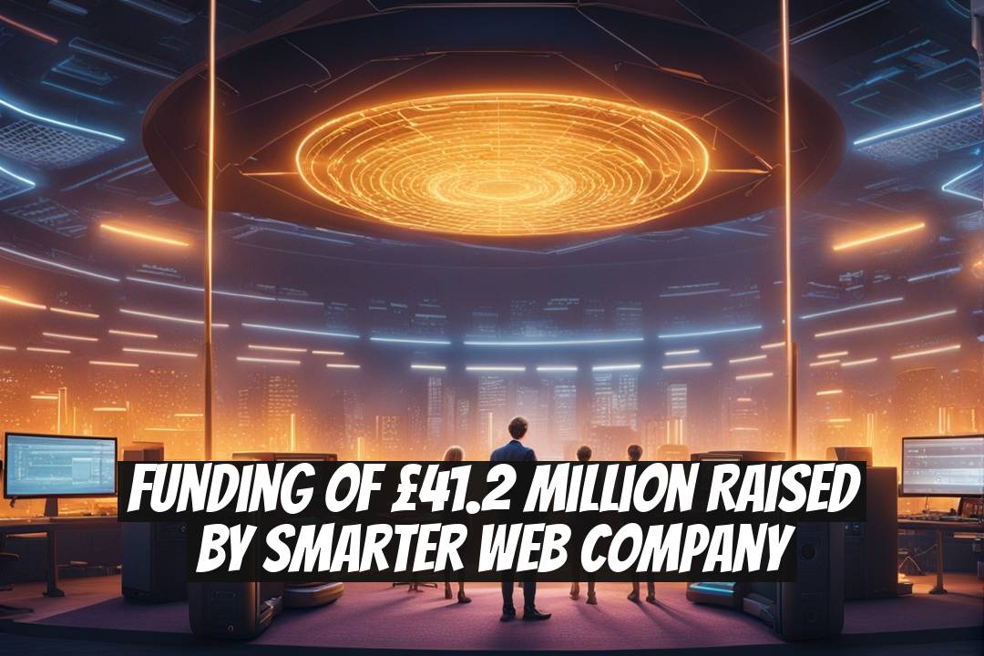 Funding of £41.2 Million Raised by Smarter Web Company