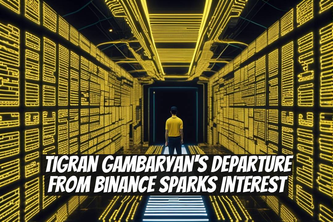 Tigran Gambaryan's Departure from Binance Sparks Interest