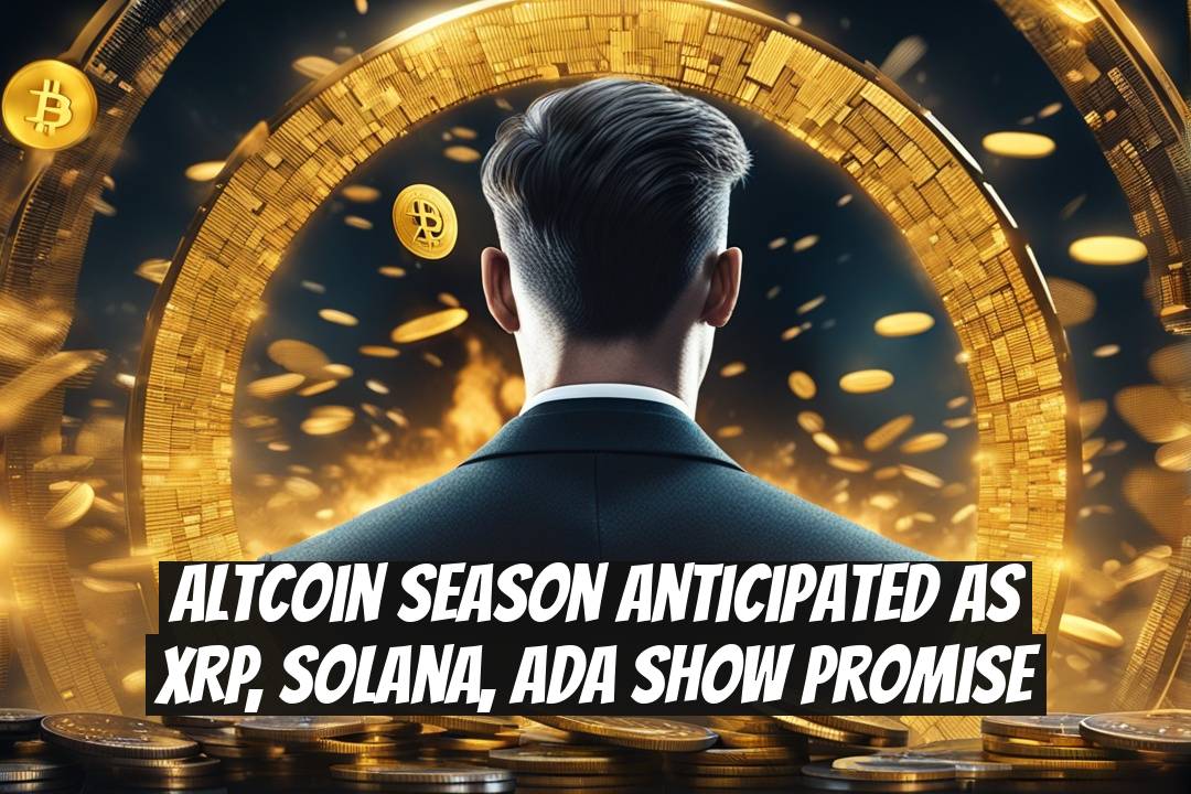 Altcoin Season Anticipated as XRP, Solana, ADA Show Promise