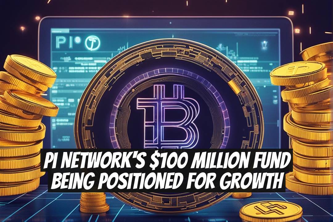 Pi Network's $100 Million Fund Being Positioned for Growth