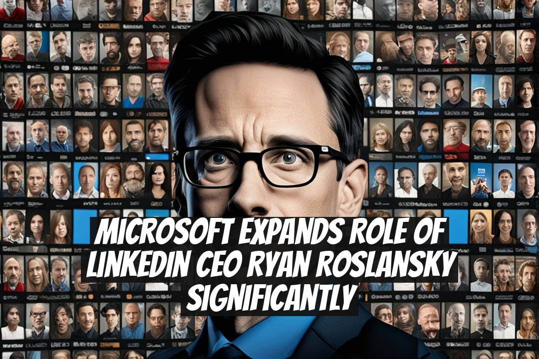 Microsoft Expands Role of LinkedIn CEO Ryan Roslansky Significantly