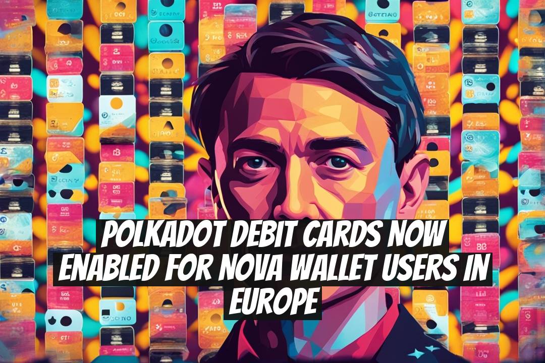 Polkadot Debit Cards Now Enabled for Nova Wallet Users in Europe