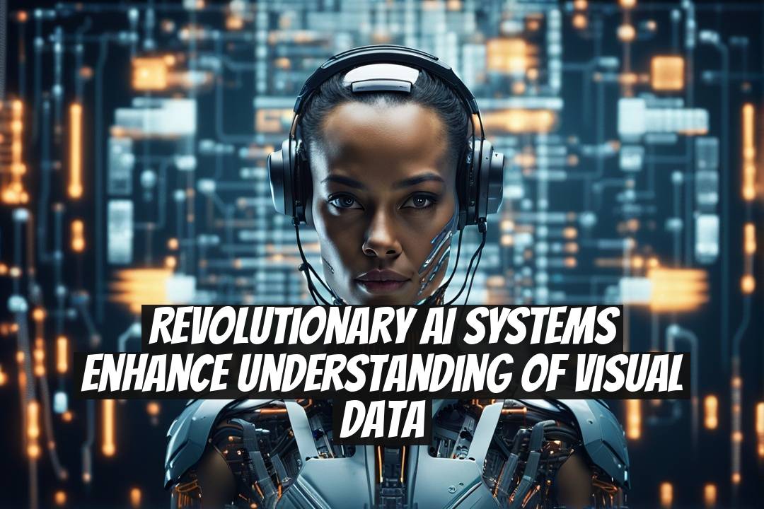 Revolutionary AI Systems Enhance Understanding of Visual Data