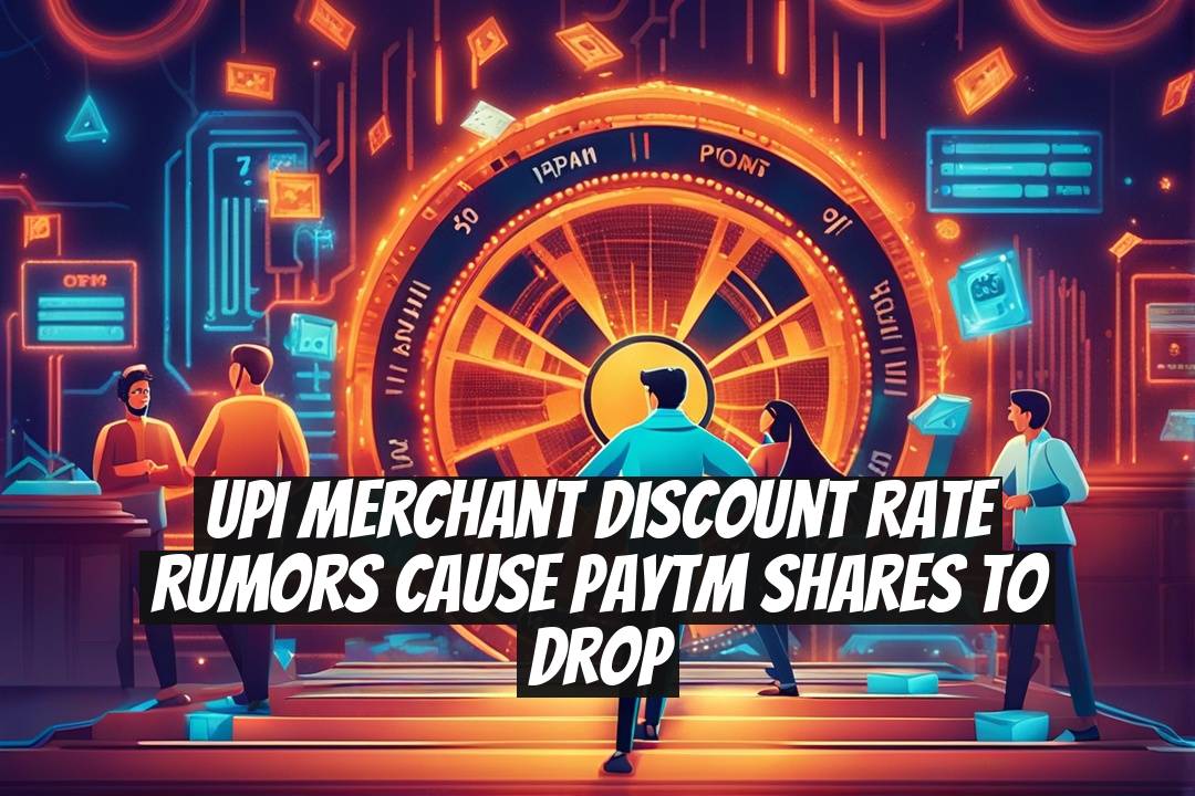 UPI Merchant Discount Rate Rumors Cause Paytm Shares to Drop