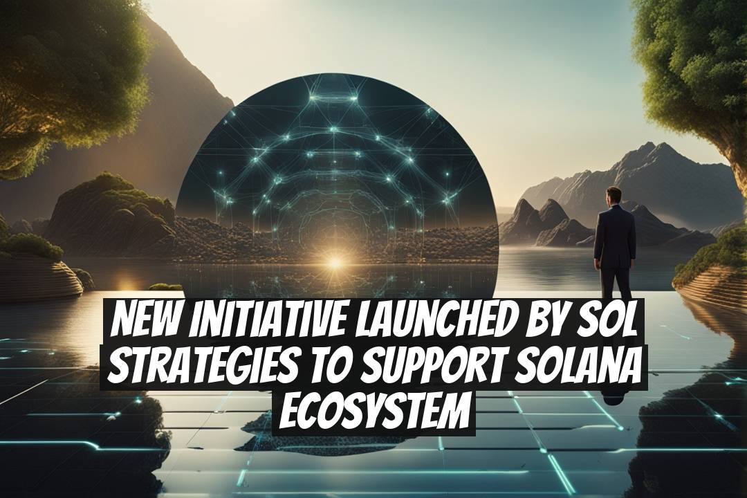 New Initiative Launched by SOL Strategies to Support Solana Ecosystem