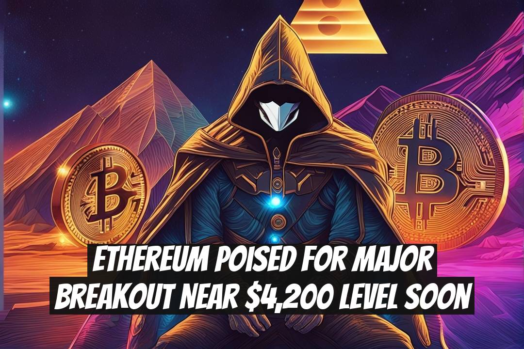 Ethereum Poised for Major Breakout Near $4,200 Level Soon