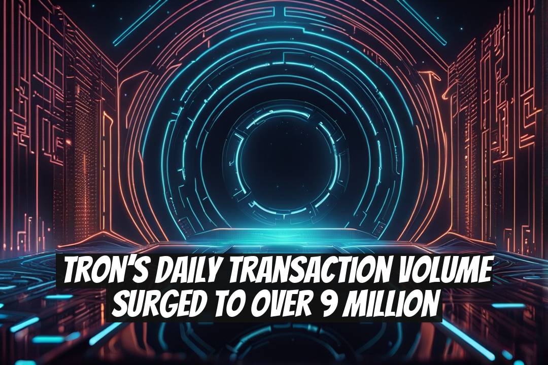 Tron’s Daily Transaction Volume Surged to Over 9 Million