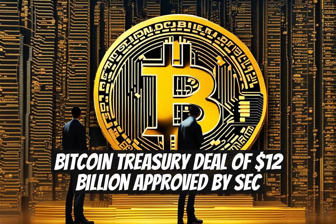 Bitcoin Treasury Deal of $12 Billion Approved by SEC