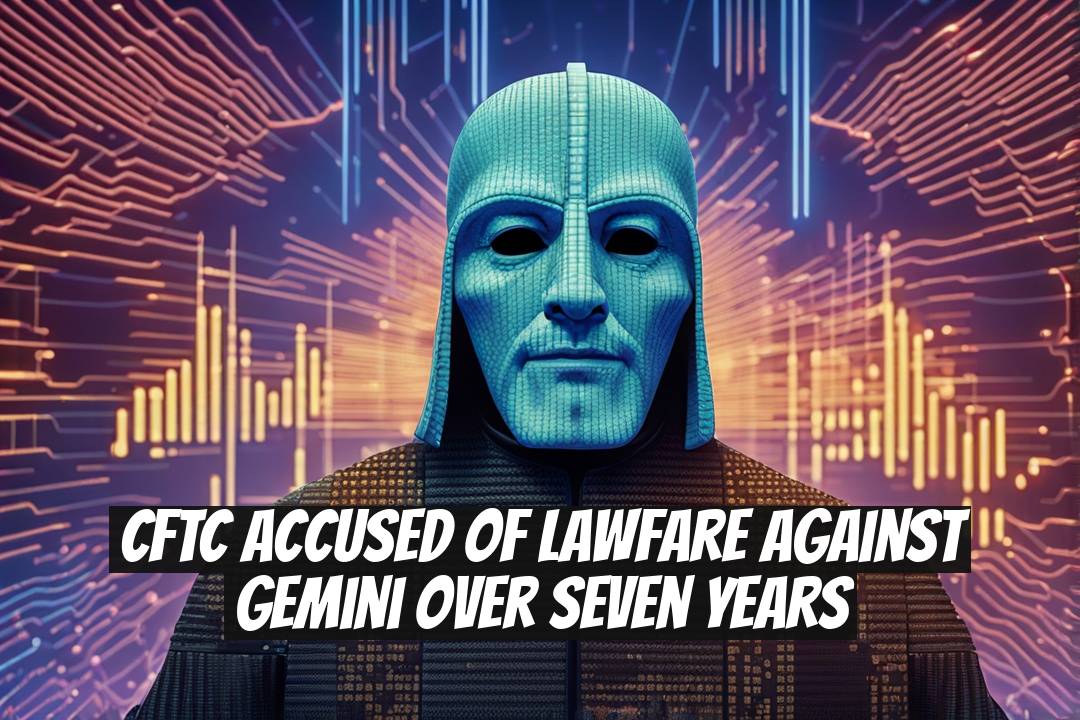 CFTC Accused of Lawfare Against Gemini Over Seven Years
