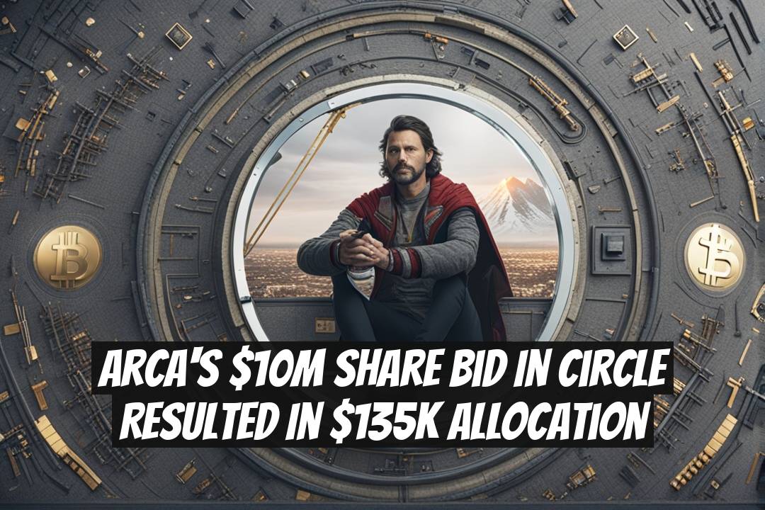 Arca's $10M Share Bid in Circle Resulted in $135K Allocation