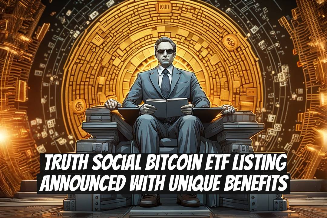 Truth Social Bitcoin ETF Listing Announced with Unique Benefits