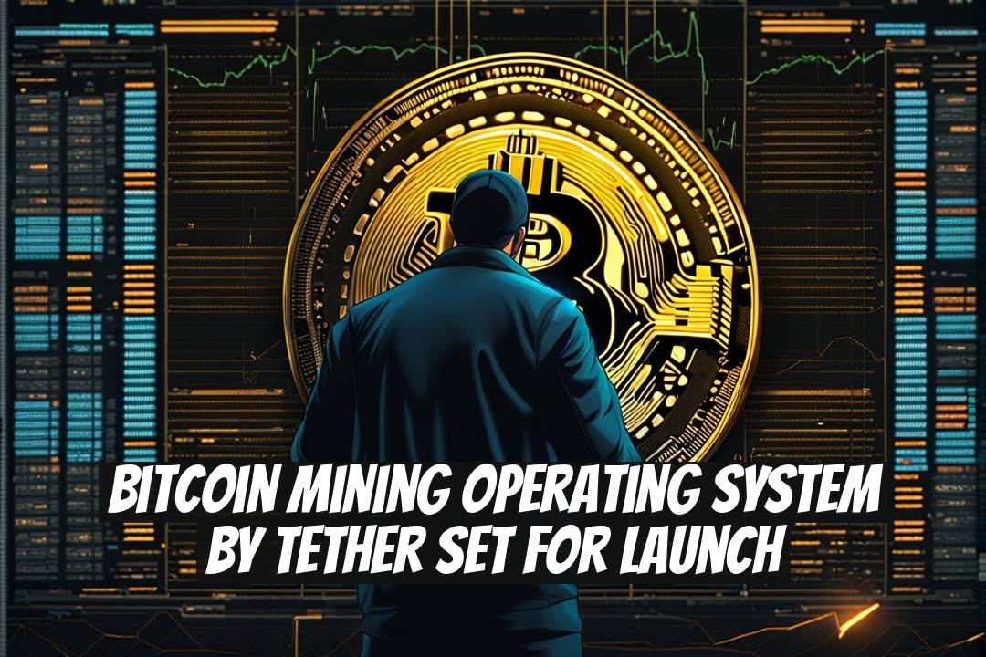 Bitcoin Mining Operating System by Tether Set for Launch