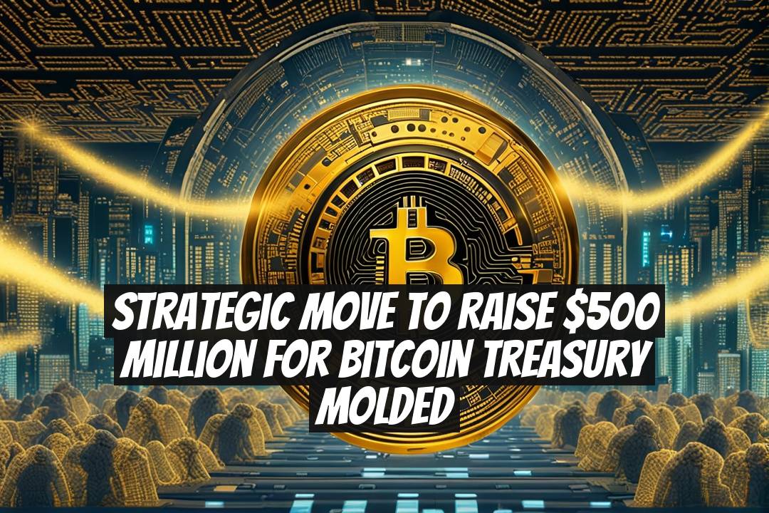 Strategic Move to Raise $500 Million for Bitcoin Treasury Molded